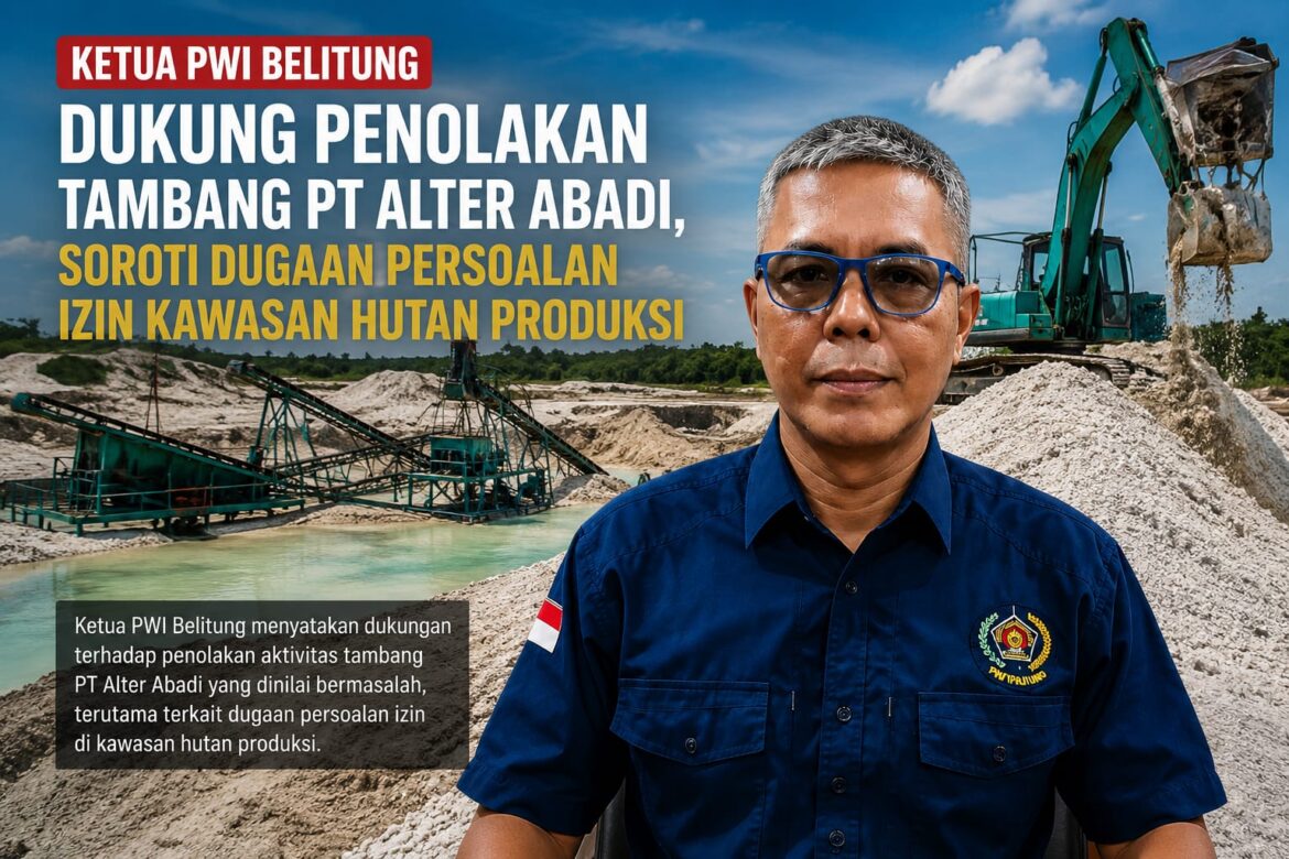 Ketua PWI Belitung Dukung Penolakan Tambang PT Alter Abadi, Soroti Dugaan Persoalan Izin Kawasan Hutan Produksi