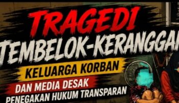 Tragedi Tembelok-Keranggan, Keluarga Korban dan Media Desak Penegakan Hukum Transparan