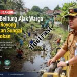 Antisipasi Banjir, Wabup Belitung Ajak Warga Gotong Royong Bersihkan Sungai dan Selokan Antisipasi Banjir, Wabup Belitung Ajak Warga Gotong Royong Bersihkan Sungai dan Selokan