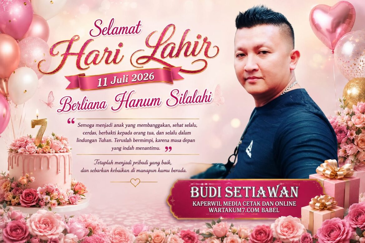 Kaperwil Media Cetak dan Online Babel Budi Setiawan Ucapkan Selamat Ulang Tahun ke-7 untuk Berliana Hanum Silalahi Putri Bungsu Pimred WartaKum7.com