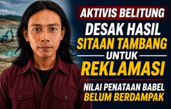Aktivis Belitung Desak Hasil Sitaan Tambang untuk Reklamasi, Nilai Penataan Babel Belum Berdampak